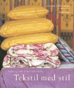 Tekstil med stil : antikt og unikt til den bløde bolig