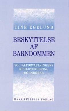 Beskyttelse af barndommen : socialforvaltningers risikovurdering og indgreb