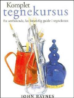 Komplet tegnekursus : en omfattende, let forståelig guide i tegnekunst
