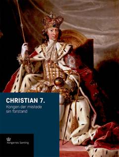 Christian 7. : kongen der mistede sin forstand