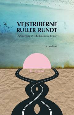 Vejstriberne ruller rundt : digtskrivning på folkeskolens mellemtrin