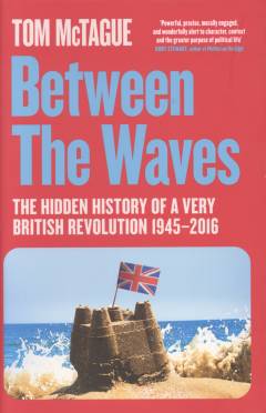 Between the waves : the hidden history of a very British revolution 1945-2016