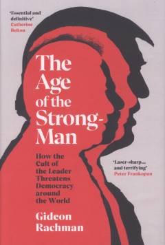 The age of the strongman : how the cult of the leader threatens democracy around the world