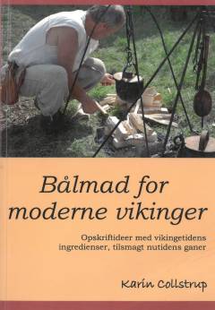 Bålmad for moderne vikinger : opskriftideer med vikingetidens ingredienser, tilsmagt nutidens ganer