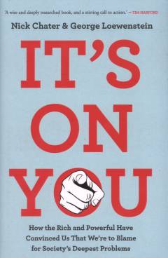 It's on you : how the rich and powerful have convinced us that we're to blame for society's deepest problems