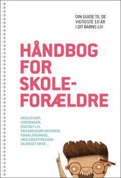 Håndbog for skoleforældre : din guide til de vigtigste 10 år i dit barns liv