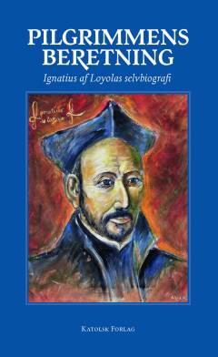Pilgrimmens beretning : Ignatius af Loyolas selvbiografi