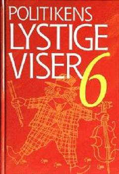 Politikens lystige viser og enkelte sørgelige -. Bind 6