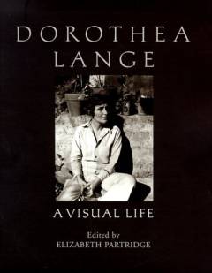 Dorothea Lange : a visual life