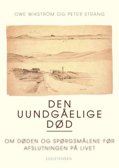 Den uundgåelige gåde : om døden og spørgsmålene ved livets afslutning
