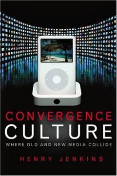 Convergence culture : where old and new media collide
