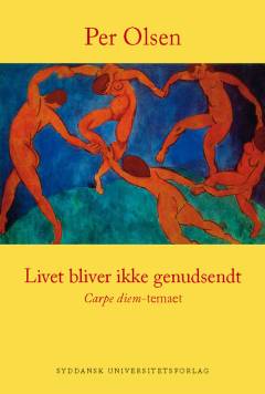 Livet bliver ikke genudsendt : carpe diem-temaet : tekster og analyser
