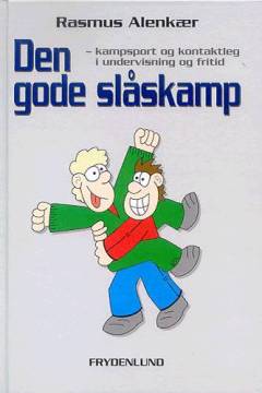 Den gode slåskamp : kampsport og kontaktleg i undervisning og fritid