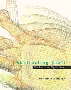 Abstracting craft : the practiced digital hand