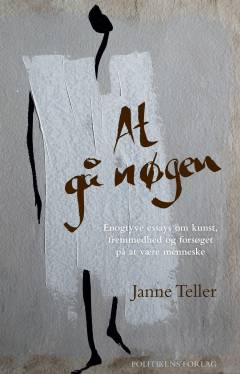 At gå nøgen : enogtyve essays om kunst, fremmedhed og forsøget på at være menneske