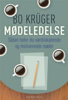 Mødeledelse : sådan leder du værdiskabende og motiverende møder