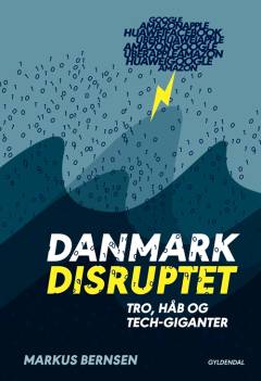 Danmark disruptet : tro, håb og tech-giganter