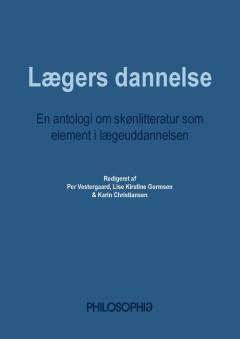 Lægers dannelse : en antologi om skønlitteratur som element i lægeuddannelsen