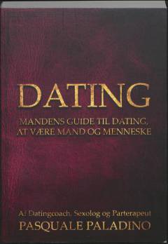 Dating : mandens guide til dating, at være mand og menneske