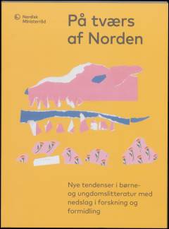 På tværs af Norden. Bind 1 : Nye tendenser i børne- og ungdomslitteratur med nedslag i forskning og formidling