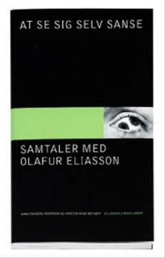At se sig selv sanse : samtaler med Olafur Eliasson
