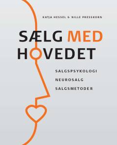 Sælg med hovedet : salgspsykologi, neurosalg og salgsmetoder