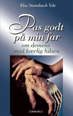 Pas godt på min far : om demens med kærlig hilsen