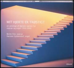 Mit hjerte er trøstigt : en antologi af danske værker for sopran og orgel 1950-2000