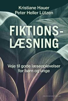 Fiktionslæsning : veje til gode læseoplevelser for børn og unge