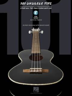 101 ukulele tips : stuff all the pros know and use