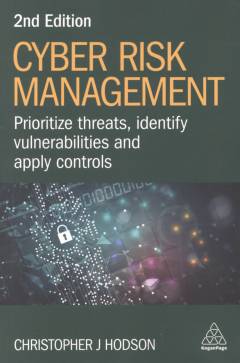 Cyber risk management : prioritize threats, identify vulnerabilities and apply controls