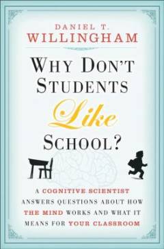 Why don't students like school? : a cognitive scientist answers questions about how the mind works and what it means for your classroom