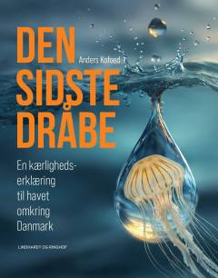 Den sidste dråbe : en kærlighedserklæring til havet omkring Danmark