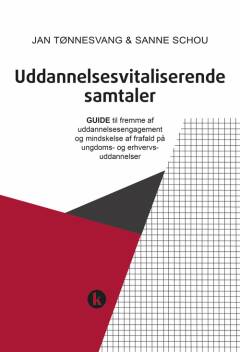 Uddannelsesvitaliserende samtaler : guide til fremme af uddannelsesengagement og kvalificeret selvbestemmelse på ungdoms- og erhvervsuddannelser