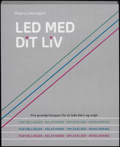 Led med dit liv : fire grundprincipper for at lede børn og unge