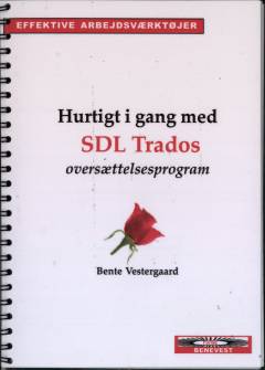 Hurtigt i gang med SDL Trados oversættelsesprogram : et lynkursus og en manual med mange praktiske tips og tricks