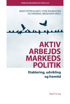 Aktiv arbejdsmarkedspolitik : etablering, udvikling og fremtid