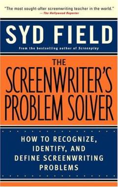 The screenwriter's problem solver : how to recognize, identify, and define screenwriting problems