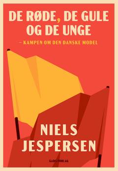 De røde, de gule og de unge : kampen om den danske model