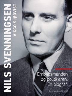 Nils Svenningsen : embedsmanden og politikeren : en biografi