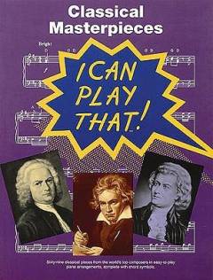 I can play that!, classical masterpieces : sixty-nine classical pieces from the world's top composers in easy-to-play piano arrangements, complete with chord symbols