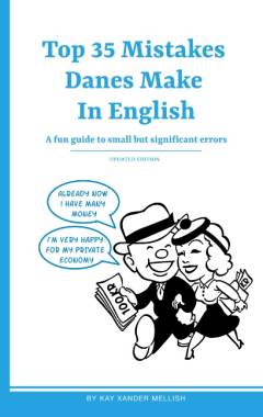 Top mistakes Danes make in English : a fun guide to small but significant errors