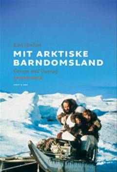Mit arktiske barndomsland : gensyn med Qaanaaq : erindringer