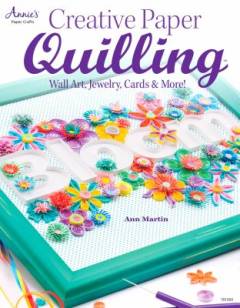 Creative paper quilling : wall art, jewelry, cards & more!