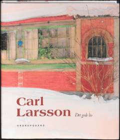Carl Larsson : det gode liv