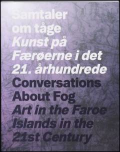 Samtaler om tåge : kunst på Færøerne i det 21. århundrede