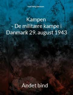 Kampen : de militære kampe i Danmark 29. august 1943. Bind 2 : Kampen