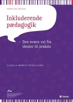 Inkluderende pædagogik : den svære vej fra idealer til praksis