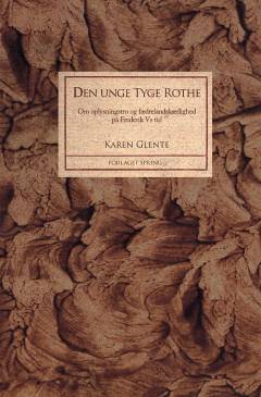 Den unge Tyge Rothe : om oplysningstro og fædrelandskærlighed på Frederik Vs tid