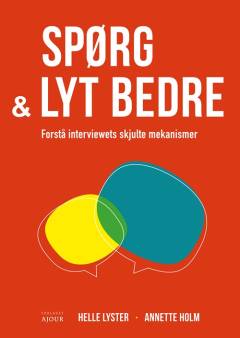 Spørg og lyt bedre : forstå interviewets skjulte mekanismer